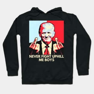 Never Fight Uphill Me Boys Funny Trump 2024 Saying Hoodie